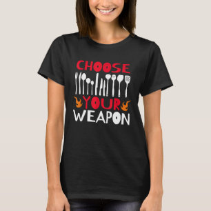 Kies uw wapen Chef Cook Restaurant Voedselmes T-shirt