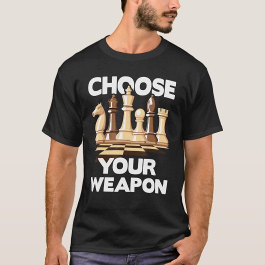Kies uw weapon Funny Chess Player Chess Lover T-shirt (Voorkant)