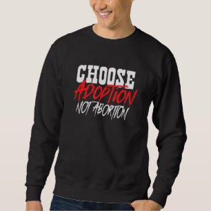 Kies voor adoptie niet abortus Pro Life Adoptive M Trui