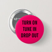 KIJK AAN, TUNE IN, DROP UIT RONDE BUTTON 5,7 CM (Voorkant /achterkant)