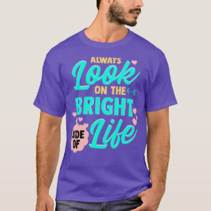 Kijk altijd naar de heldere kant van het leven t-shirt