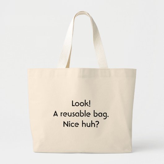 Kijk!  Een herbruikbare tas. Leuk hè? Grote Tote Bag (Voorkant)