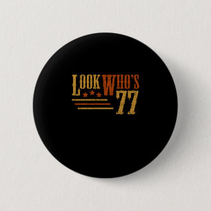 Kijk eens aan wiens 77-jarige grappige 77e Birthda Ronde Button 5,7 Cm