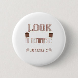 Kijk eens naar hoe er geen metafysica op aarde is ronde button 5,7 cm