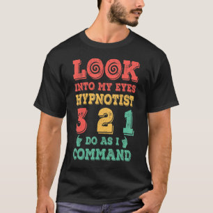 Kijk in mijn ogen Professional Hypnotist Hypnosis T-shirt