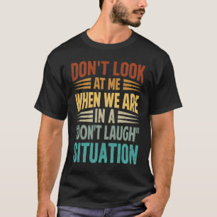 Kijk niet naar me als we in een niet-gelach-situ z t-shirt