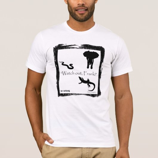 Kijk uit, Frank. Wilde dingen T T-shirt (Voorkant)