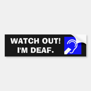 Kijk uit! Ik ben doof. Bumpersticker