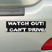"KIJK UIT! IK KAN NIET RIJDEN!" BUMPERSTICKER (Op auto)