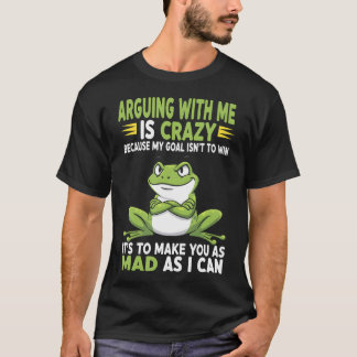 Kikker Die Met Me in Discussie Is, Is Krankzinnig T-shirt