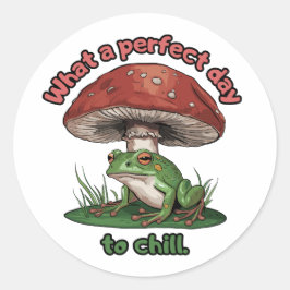 Kikkerpaddestoel - Wat een perfecte dag om te chil Ronde Sticker
