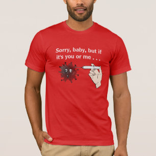 Kill Covid: Sorry, Baby, maar als jij of ik het be T-shirt