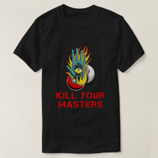 Kill Your Masters Shirt