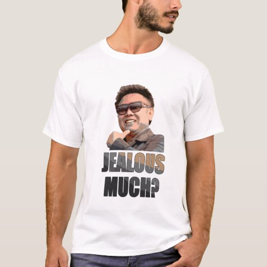 Kim Jong Il: Jealous Much? T-shirt (Voorkant)