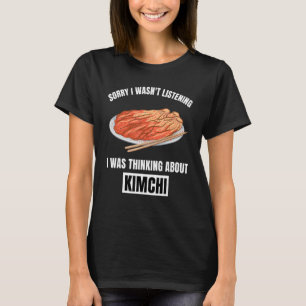 Kimchi Sorry Ik Luisterde Niet Naar Je Gedacht Aa T-shirt