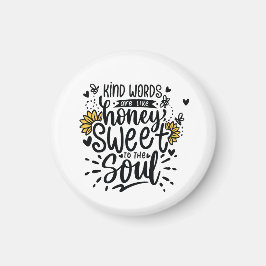Kind words are like honey sweet to the soul magneet