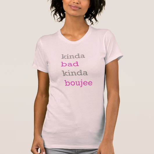 Kinda Bad Kinda Boujee T-Shirt (Voorkant)