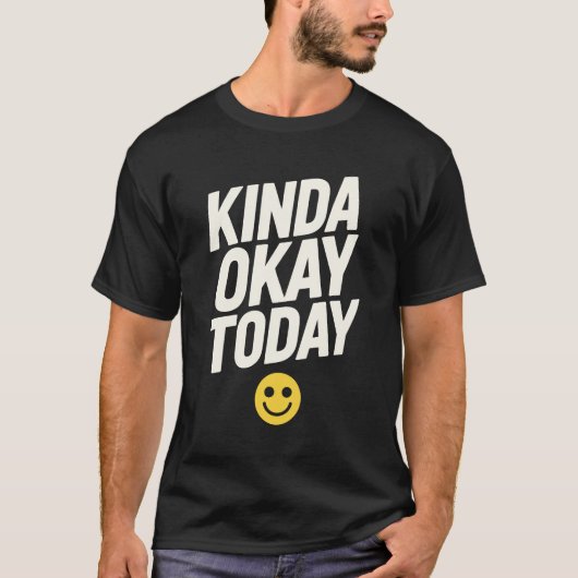 Kinda Okay Today | Mental Health T-shirt (Voorkant)