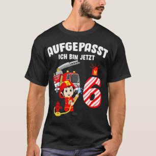 Kinder Aufgepasst Ich Bin Jetzt 6 Jahre Feuerwehr T-shirt