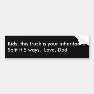 Kinder, deze vrachtwagen is je erfgenaam.. - Geper Bumpersticker