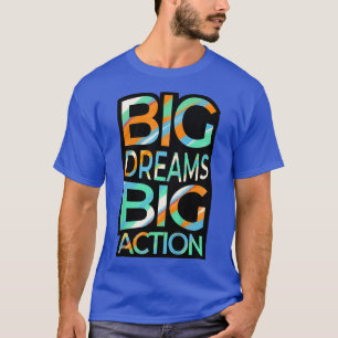 Kinder grote dromen Grote Actie Positiviteit T-shirt