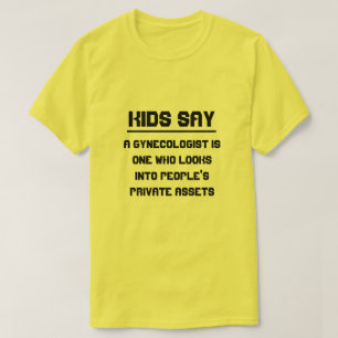 Kinder zeggen: Een gynaecoloog is iemand die kijkt T-shirt