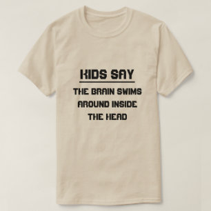 Kinder zeggen: het brein zwemt rond in het hoofd t-shirt