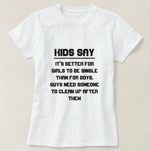 Kinder zeggen: Het is beter voor meisjes om single T-shirt (Design voorkant)