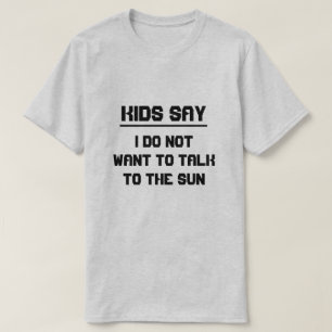 Kinderen zeggen: ik wil niet met de zon praten t-shirt