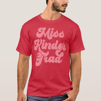 Kindergarten Graduation Miss Kinder Grad Graduate  T-shirt