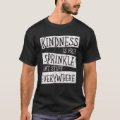 Kindness Is Free Sprinkle That Stuff Everywhere No T-shirt (Voorkant)