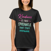 Kindness Is Free Sprinkle That Stuff Everywhere No T-shirt (Voorkant)