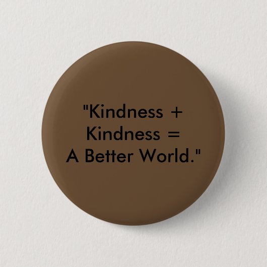 "Kindness + Kindness = Een betere wereld." Ronde Button 5,7 Cm (Voorkant)