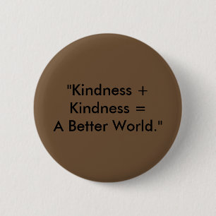 "Kindness + Kindness = Een betere wereld." Ronde Button 5,7 Cm