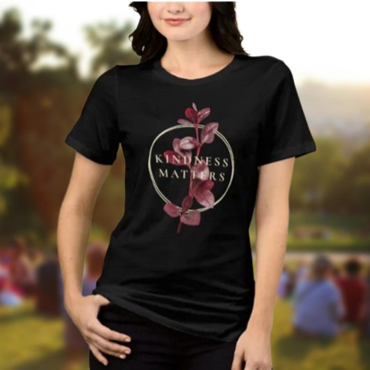 Kindness Matters Shirt – Bourgogne Botanisch