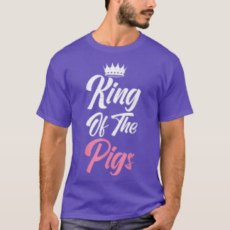King of the Pigs Pig Owner Pig Farmer Pig Dad T-shirt