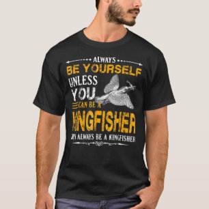Kingfisher Om altijd een ijsvogel te zijn T-shirt