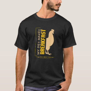 Kip I I Mijn Huisdier Maakt Ontbijt Wat Doet Jouw T-shirt
