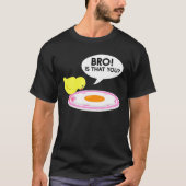 Kip is dat je broedeieren geeft t-shirt (Voorkant)