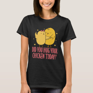 Kip Kuiken Boer Boerderij Heb Je Je Kuiken Geaaid T-shirt