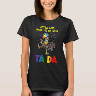 Kip na God zei dat hij Ta Da zei T-shirt