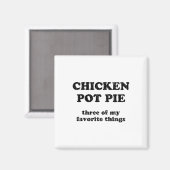 Kip Pot Pie Drie Van Mijn Favoriete Dingen _1 Magneet (Voorkant / Achterkant)
