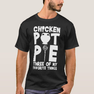 Kip Pot Pie Drie Van Mijn Favoriete Dingen Humor T-shirt