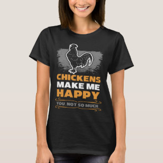 Kippen maken me blij dat je niet zo veel boer bent t-shirt