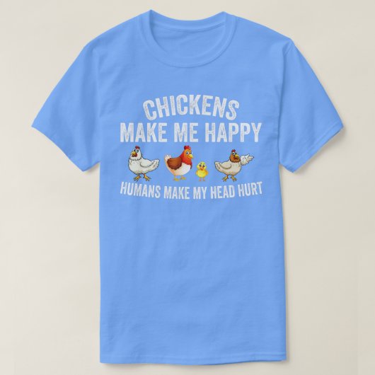 Kippen maken me blij dat mensen mijn hoofd pijn do t-shirt (Design voorkant)