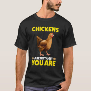 Kippen zijn niet lelijk. Jij bent een kip T-shirt