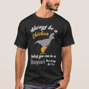 Kippenboer Pluimvee - Wees Altijd Een Kip Dinos T-shirt