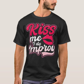 Kiss I do Improv Design Improv Theater T-shirt