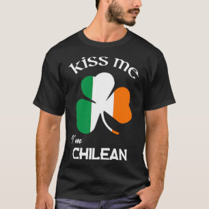 Kiss Me I m Chilean Shamrock Chile St Patrick's Da T-shirt