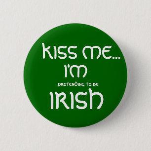 KISS ME... Ik doe alsof ik IRISH ben. Ronde Button 5,7 Cm